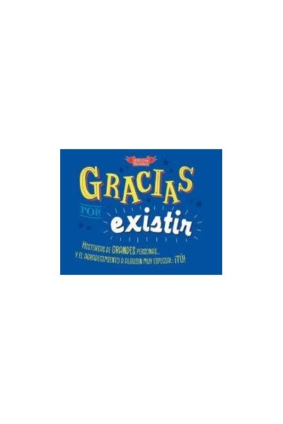 GRACIAS POR EXISTIR. Historias de grandes personas y el agradecimiento a alguien muy especial tu